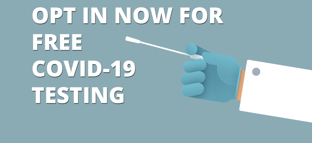Opt in now for COVID-19 testing